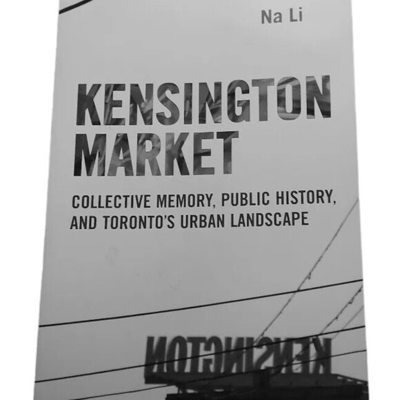 Kensington Market Toronto Collective Memory Public History Na Li Canada SC Book - Picture 1 of 3